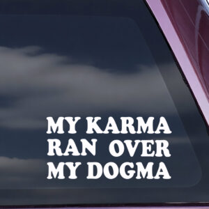 My Karma Ran Over My Dogma